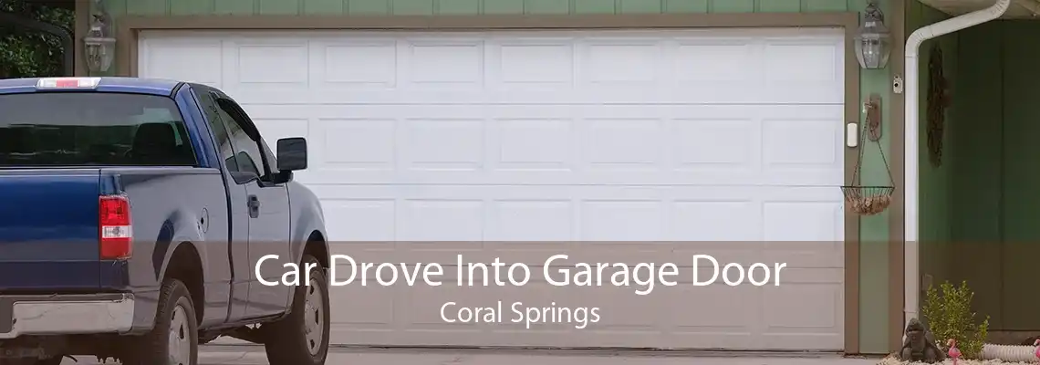 Car Drove Into Garage Door Coral Springs