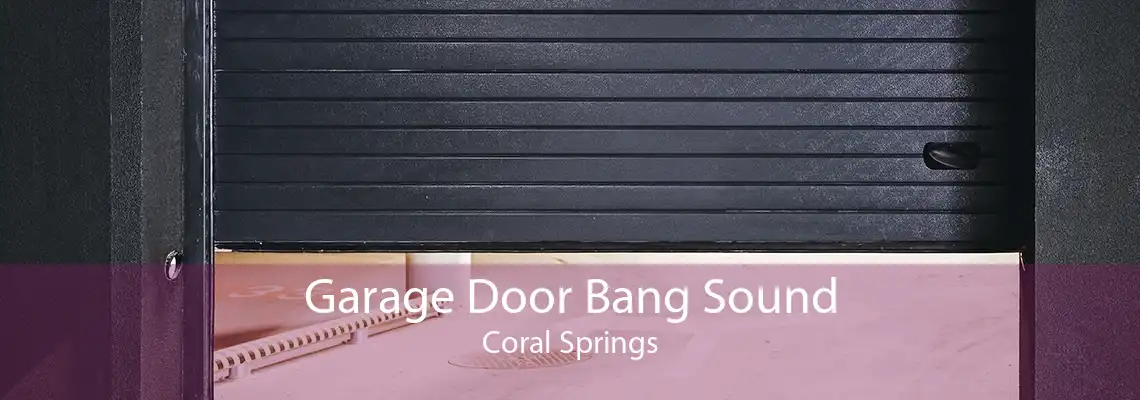Garage Door Bang Sound Coral Springs