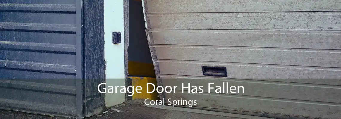 Garage Door Has Fallen Coral Springs