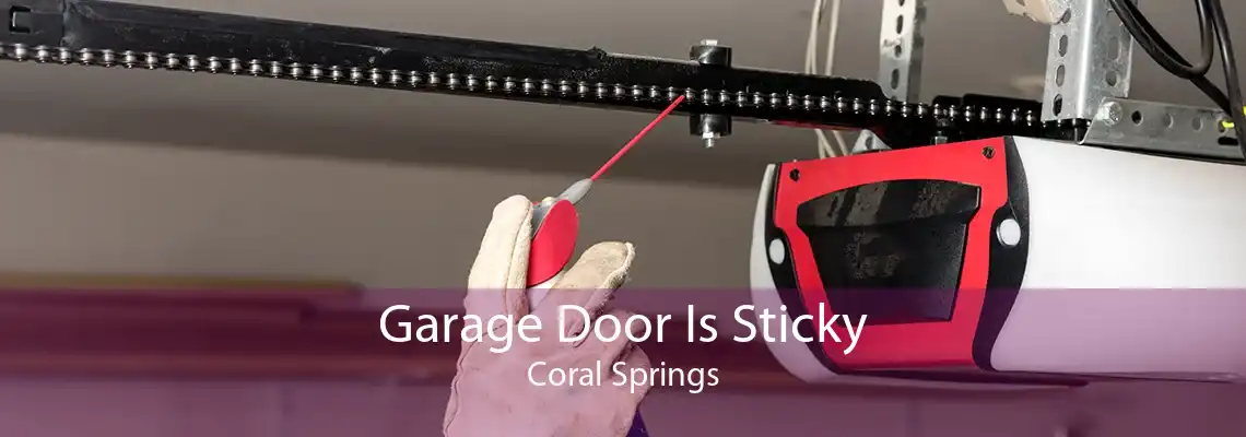 Garage Door Is Sticky Coral Springs