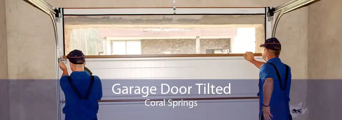 Garage Door Tilted Coral Springs