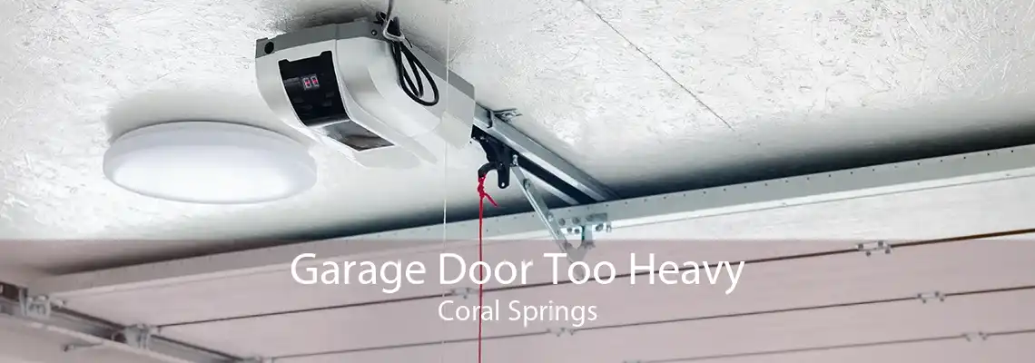 Garage Door Too Heavy Coral Springs