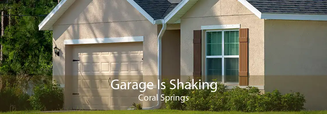 Garage Is Shaking Coral Springs