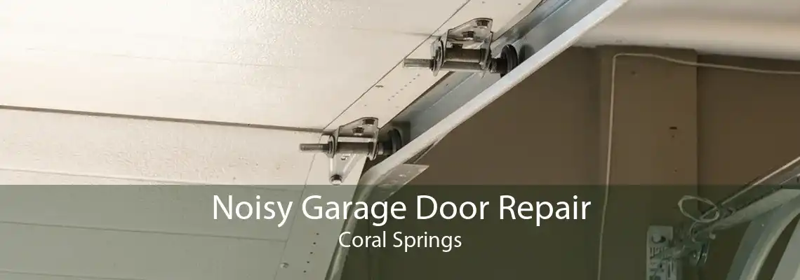 Noisy Garage Door Repair Coral Springs