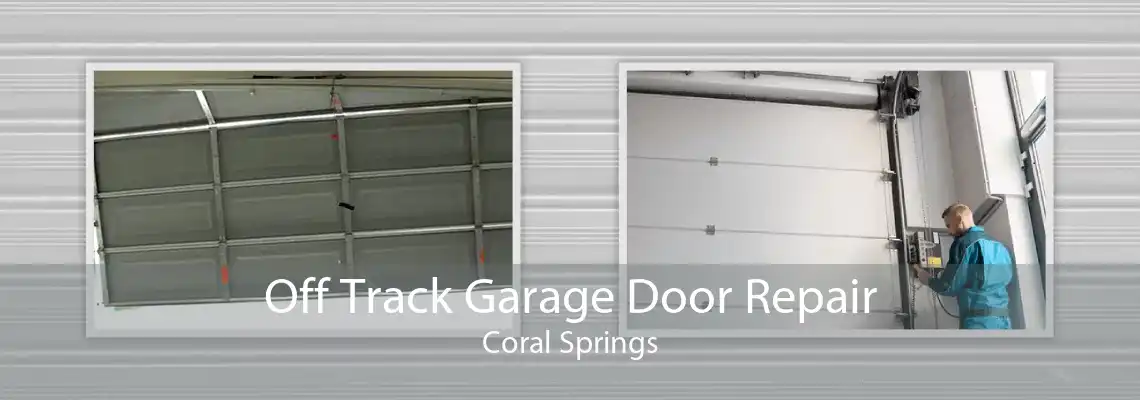 Off Track Garage Door Repair Coral Springs